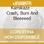 Kamikaze - Crash, Burn And Bleeeeed cd