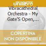 Vibracathedral Orchestra - My Gate'S Open, Tremble By My Side cd musicale di Vibracathedral Orchestra