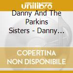 Danny And The Parkins Sisters - Danny And The Parkins Sisters cd