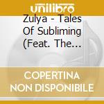 Zulya - Tales Of Subliming (Feat. The Children Of The Underground) cd musicale di Zulya