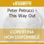 Peter Petrucci - This Way Out cd