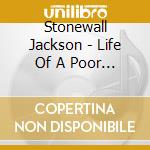 Stonewall Jackson - Life Of A Poor Boy cd musicale di Stonewall Jackson