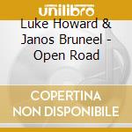 Luke Howard & Janos Bruneel - Open Road cd musicale di Luke Howard & Janos Bruneel