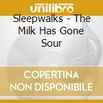 Sleepwalks - The Milk Has Gone Sour cd