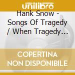 Hank Snow - Songs Of Tragedy / When Tragedy Struck cd
