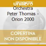 Orchestra Peter Thomas - Orion 2000 cd musicale di Orchestra Peter Thomas