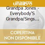 Grandpa Jones - Everybody'S Grandpa/Sings Hits cd musicale di Grandpa Jones