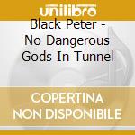 Black Peter - No Dangerous Gods In Tunnel cd