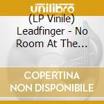 (LP Vinile) Leadfinger - No Room At The Inn lp vinile di Leadfinger