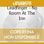 Leadfinger - No Room At The Inn cd musicale di Leadfinger