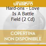 Hard-ons - Love Is A Battle Field (2 Cd) cd