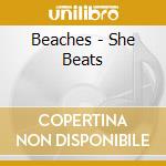 Beaches - She Beats cd musicale di Beaches