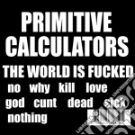 Primitive Calculators - The World Is F**ked cd