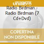 Radio Birdman - Radio Birdman (7 Cd+Dvd) cd