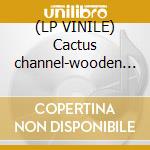 (LP VINILE) Cactus channel-wooden boy lp lp vinile di Channel Cactus