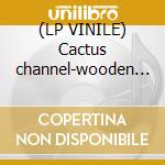 (LP VINILE) Cactus channel-wooden boy lp cd