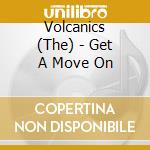 Volcanics (The) - Get A Move On cd musicale di The Volcanics