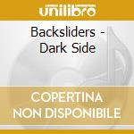 Backsliders - Dark Side cd musicale di Backsliders
