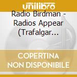 Radio Birdman - Radios Appear (Trafalgar Version) (2 Cd) cd musicale di Radio Birdman