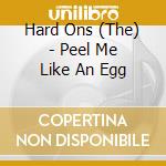 Hard Ons (The) - Peel Me Like An Egg cd