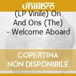 (LP Vinile) On And Ons (The) - Welcome Aboard lp vinile di On And Ons (The)