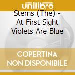 Stems (The) - At First Sight Violets Are Blue cd musicale di Stems (The)
