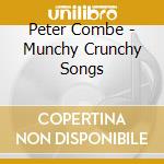 Peter Combe - Munchy Crunchy Songs cd