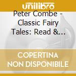 Peter Combe - Classic Fairy Tales: Read & Sung By Peter Combe cd