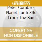 Peter Combe - Planet Earth 3Rd From The Sun cd