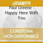 Paul Greene - Happy Here With You cd