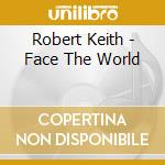 Robert Keith - Face The World cd
