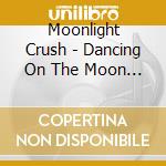 Moonlight Crush - Dancing On The Moon Ep cd