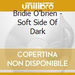 Bridie O'brien - Soft Side Of Dark cd