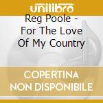Reg Poole - For The Love Of My Country cd