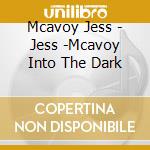 Mcavoy Jess - Jess -Mcavoy Into The Dark cd