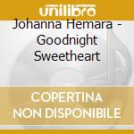 Johanna Hemara - Goodnight Sweetheart cd