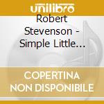 Robert Stevenson - Simple Little Miracles cd musicale di Robert Stevenson