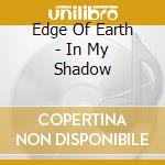 Edge Of Earth - In My Shadow cd