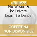 Mo Wilson & The Drivers - Learn To Dance cd