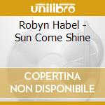 Robyn Habel - Sun Come Shine cd