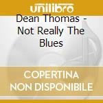 Dean Thomas - Not Really The Blues cd