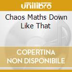 Chaos Maths Down Like That cd