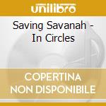 Saving Savanah - In Circles cd