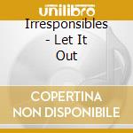 Irresponsibles - Let It Out cd