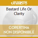 Bastard Life Or Clarity cd