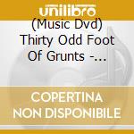 (Music Dvd) Thirty Odd Foot Of Grunts - Texas cd musicale