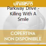 Parkway Drive - Killing With A Smile cd