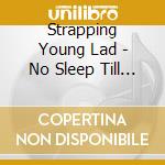Strapping Young Lad - No Sleep Till Bedtime cd musicale di Strapping Young Lad