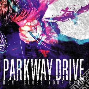 Parkway Drive - Dont Close Your Eyes (Expanded Version) cd musicale di Parkway Drive