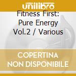Fitness First: Pure Energy Vol.2 / Various cd